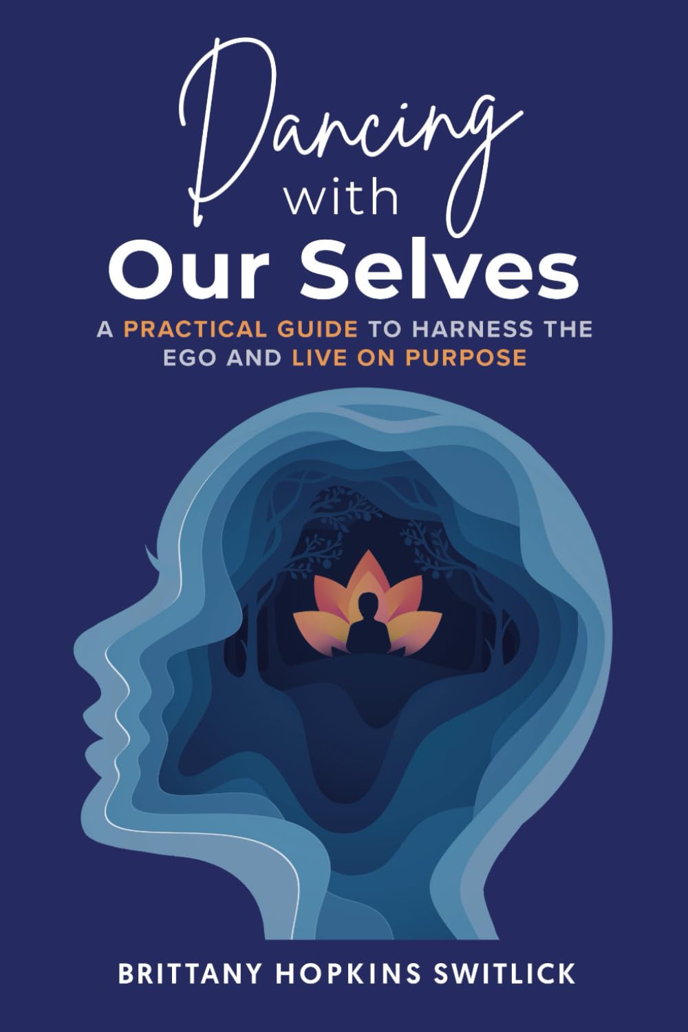 Dancing with Our Selves: A Practical Guide to Harness the Ego and Live on Purpose