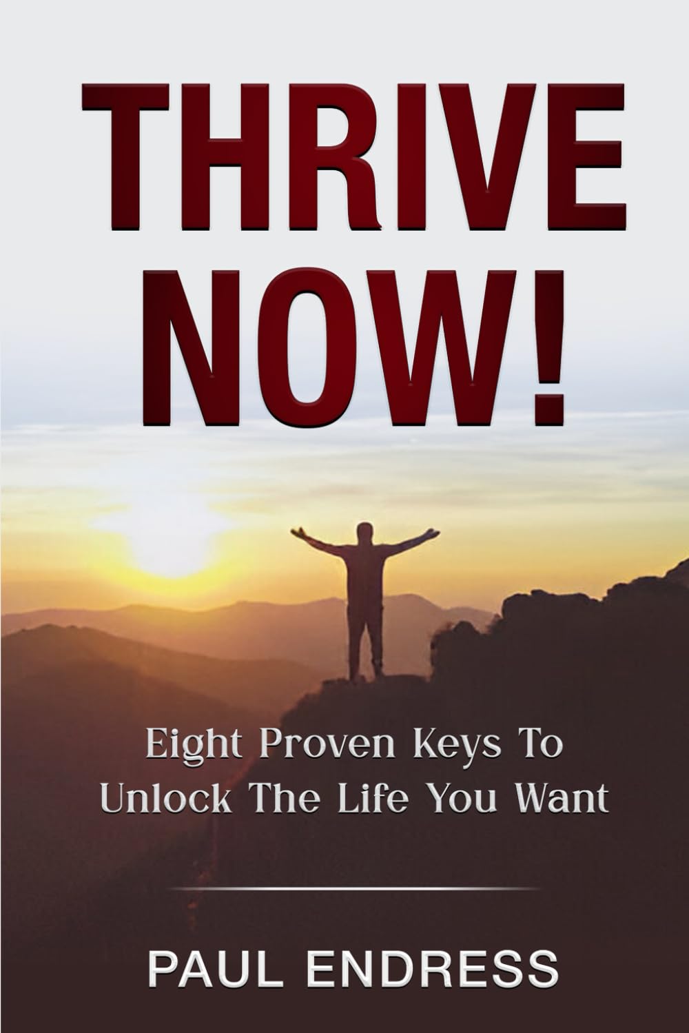 Thrive Now: Eight Keys To Unlock The Life You Deserve (Thrive 365: Real-World Self-Help for People Who Want More Out of Life) - 1866