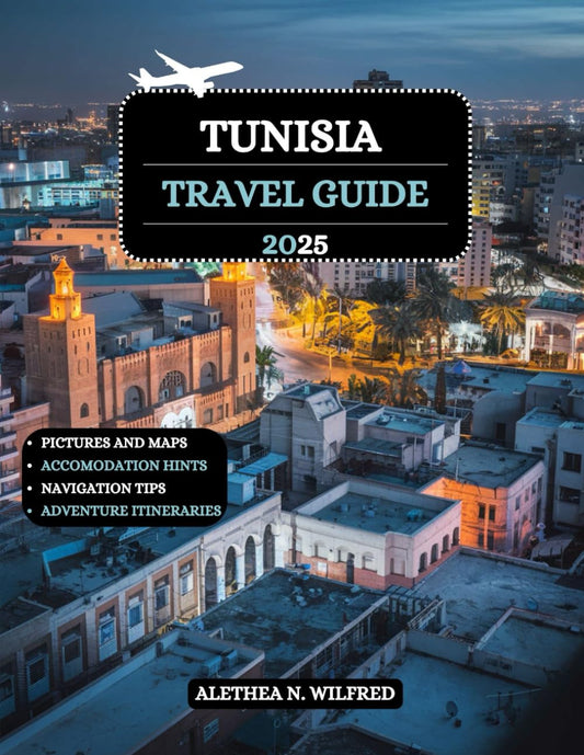 Tunisia Travel Guide 2025: Discover Historical Cities, Vibrant Medinas, Cultural Festivals, Coastal Escapes, Exquisite Handicrafts, Practical Tips, ... Itineraries for Thrilling Outdoor Adventures - 8159
