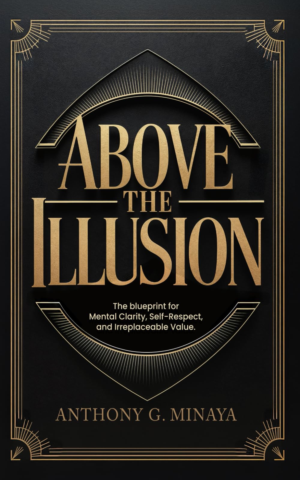 Above The Illusion: The blueprint for mental clarity, self-respect, and irreplaceable value. - 6738