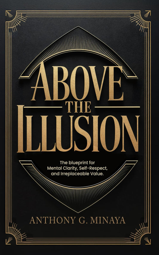 Above The Illusion: The blueprint for mental clarity, self-respect, and irreplaceable value. - 6738