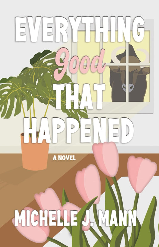 Everything Good That Happened (The Good Ones Series)