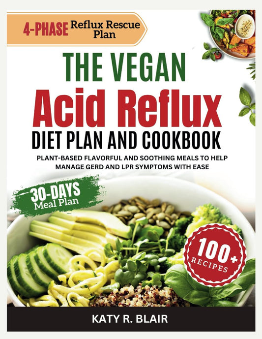 The Vegan Acid Reflux Diet Plan and Cookbook: Plant-based Flavorful and Soothing Meals to Help Manage GERD and LPR Symptoms with Ease (Full Color Edition) (Eating Right)