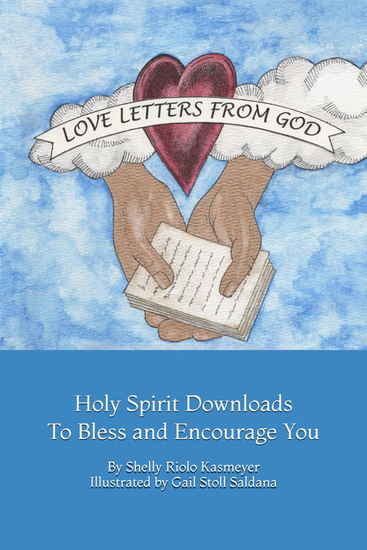 Love Letters From God: Holy Spirit Downloads To Bless and Encourage You