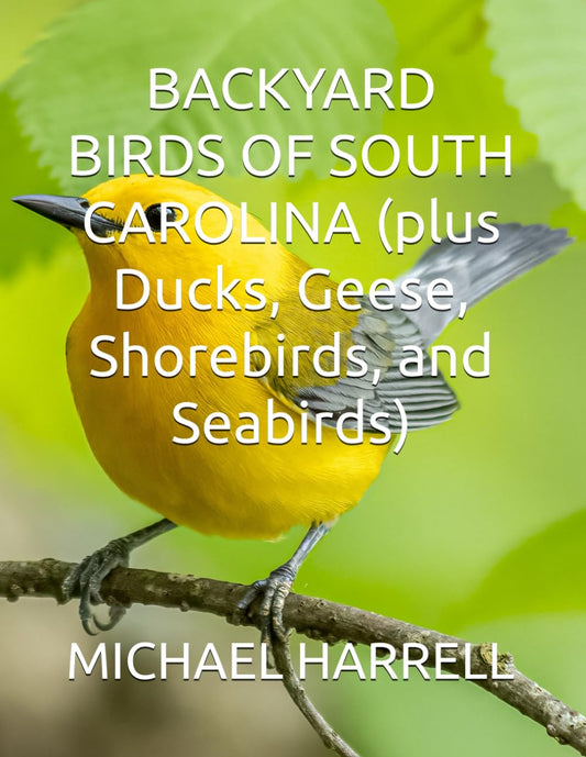 BACKYARD BIRDS OF SOUTH CAROLINA (plus Ducks, Geese, Shorebirds, and Seabirds) (Wildlife of North America and other educational books.) - 1015