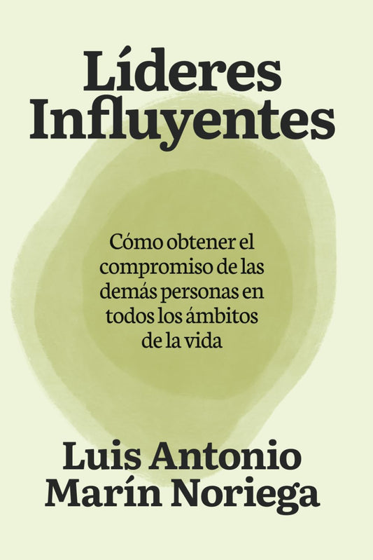 Líderes Influyentes: Cómo obtener el compromiso de las demás personas en todos los ámbitos de la vida (Spanish Edition)