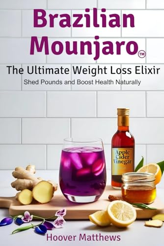 Brazilian Mounjaro: The Ultimate Weight Loss Elixir: Shed Pounds and Boost Health Naturally (The Natural Health Advantage Series: Unlocking the Power ... for Performance, Weight Loss & Longevity) - 1367