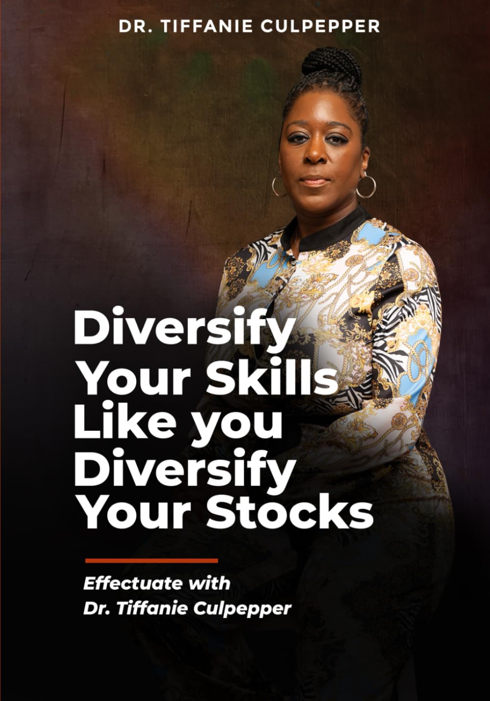 Diversify Your Skills Like You Diversify Your Stocks: Effectuate with Dr. Tiffanie Culpepper