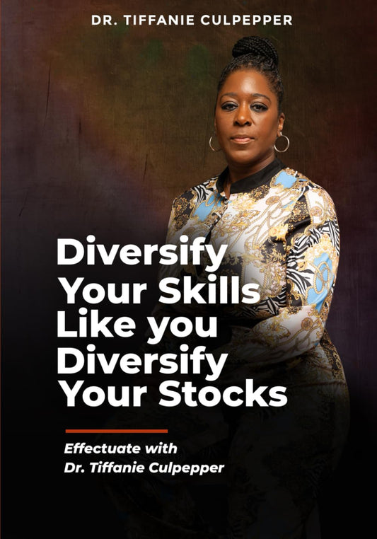 Diversify Your Skills Like You Diversify Your Stocks: Effectuate with Dr. Tiffanie Culpepper