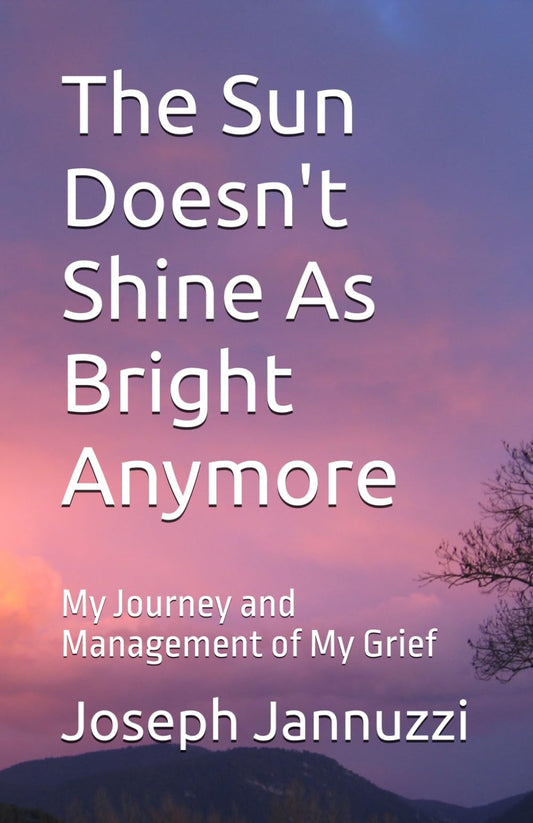 The Sun Doesn't Shine As Bright Anymore: My Journey and Management of My Grief - 4414