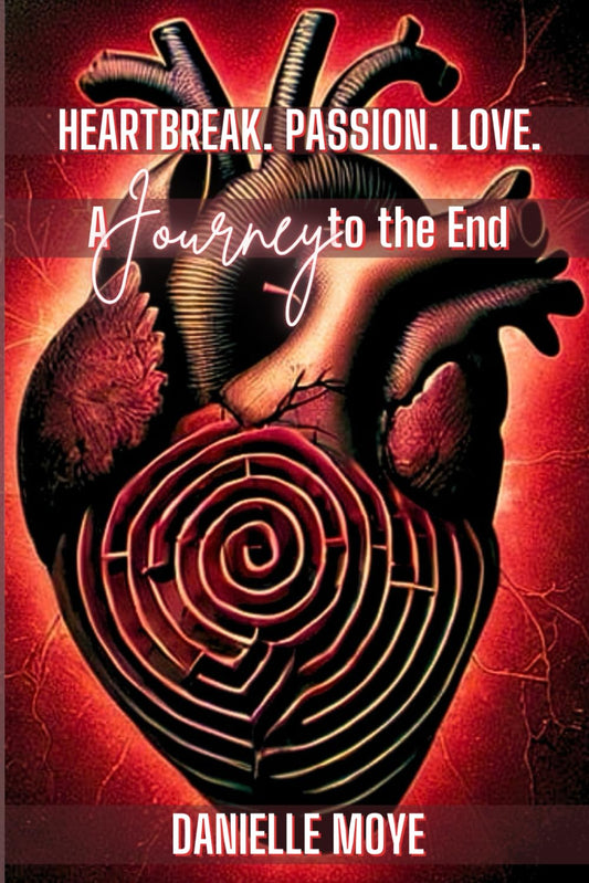 Heartbreak. Passion. Love:: A Journey To The End