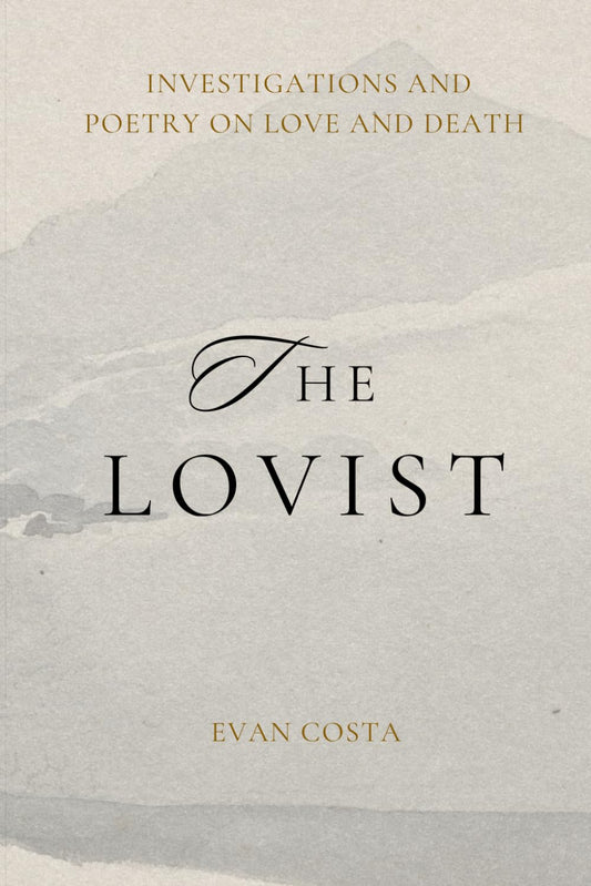 The Lovist: Investigations and Poetry on Love and Death - 3224
