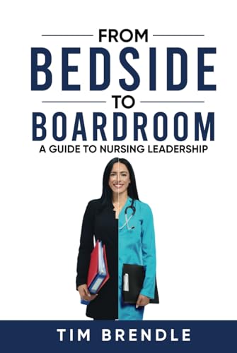 FROM BEDSIDE TO BOARDROOM: A GUIDE TO NURSING LEADERSHIP - 8377