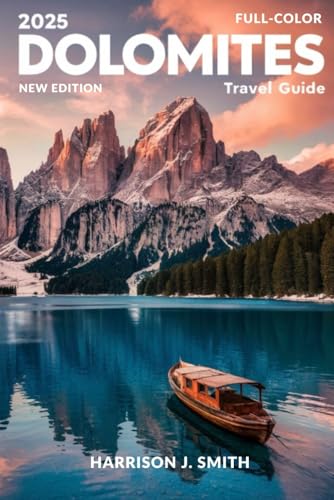 Dolomites Travel Guide 2025 (Full-Color): Discover Breathtaking Hikes, Scenic Drives, and insider Tips for an Unforgettable Italian Alps Adventure. - 6348