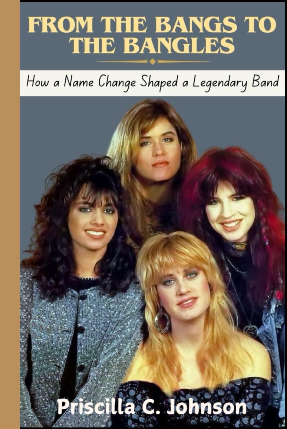 From The Bangs to The Bangles (How a Name Change Shaped a Legendary Band): The True Story Behind The Bangles' Journey to Stardom