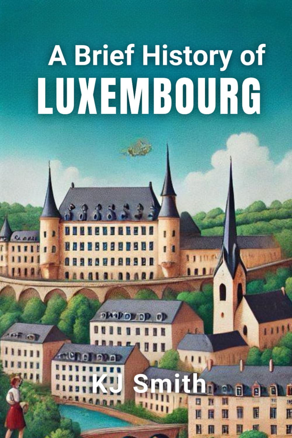 A Brief History of Luxembourg (A Brief History - Around the World Edition) - 4827