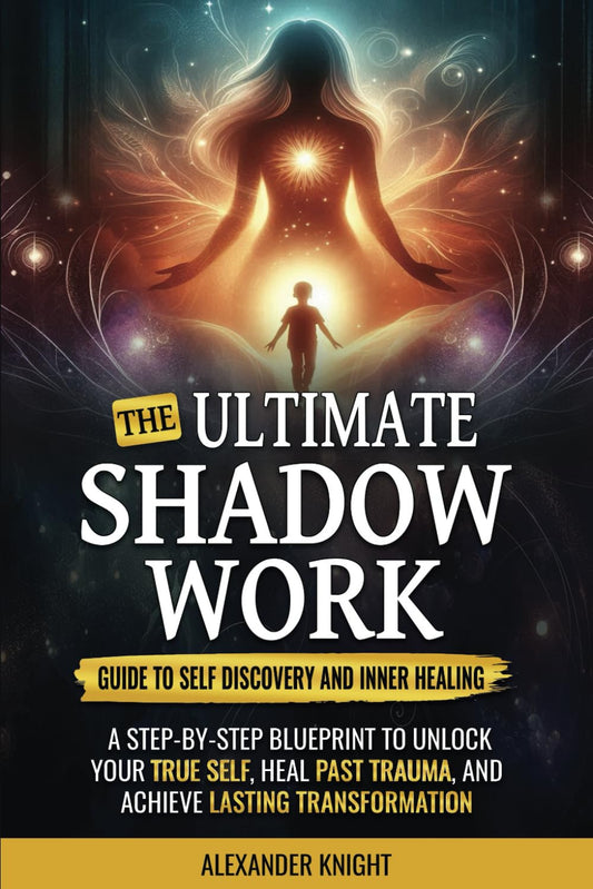 The Ultimate Shadow Work Guide to Self-Discovery and Inner Healing: A Step-by-Step Blueprint to Unlock Your True Self, Heal Past Trauma, and Achieve Lasting Transformation - 3284