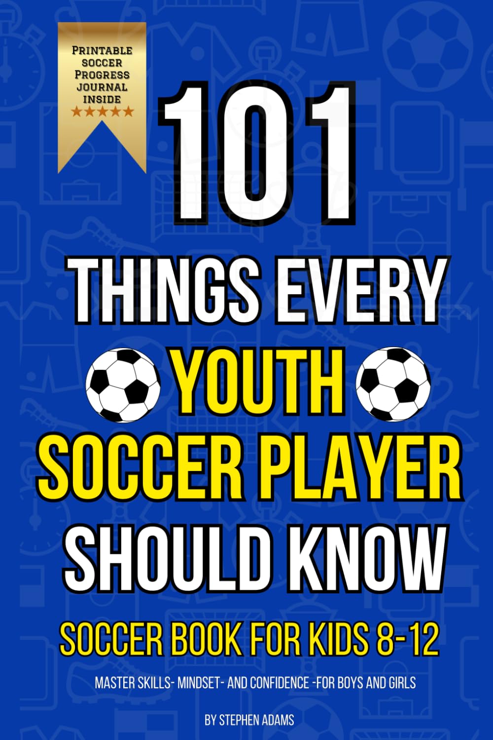 101 Things Every Youth Soccer Player Should Know: Soccer Book for Kids 8-12 Master Skills- Mindset- and Confidence for Boys and Girls