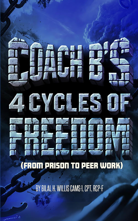 Coach B’s 4 Cycles of Freedom: From Prison to Peer Work