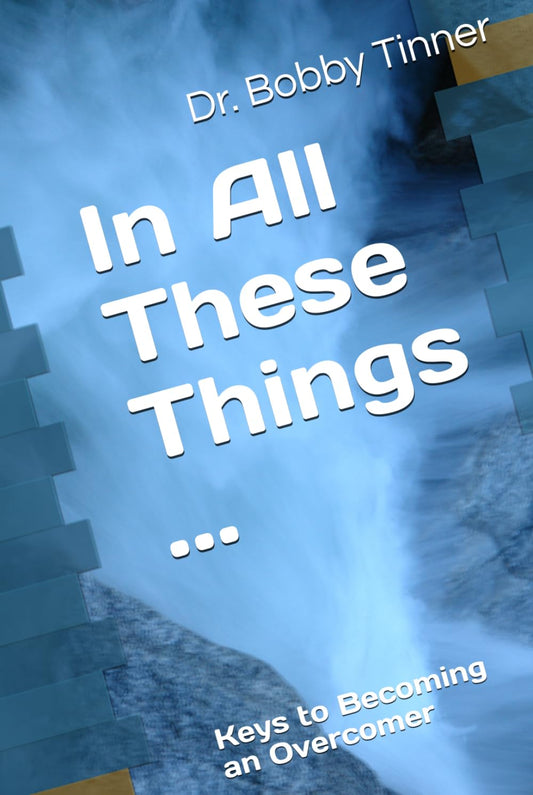 In All These Things: Keys to Becoming an Overcomer
