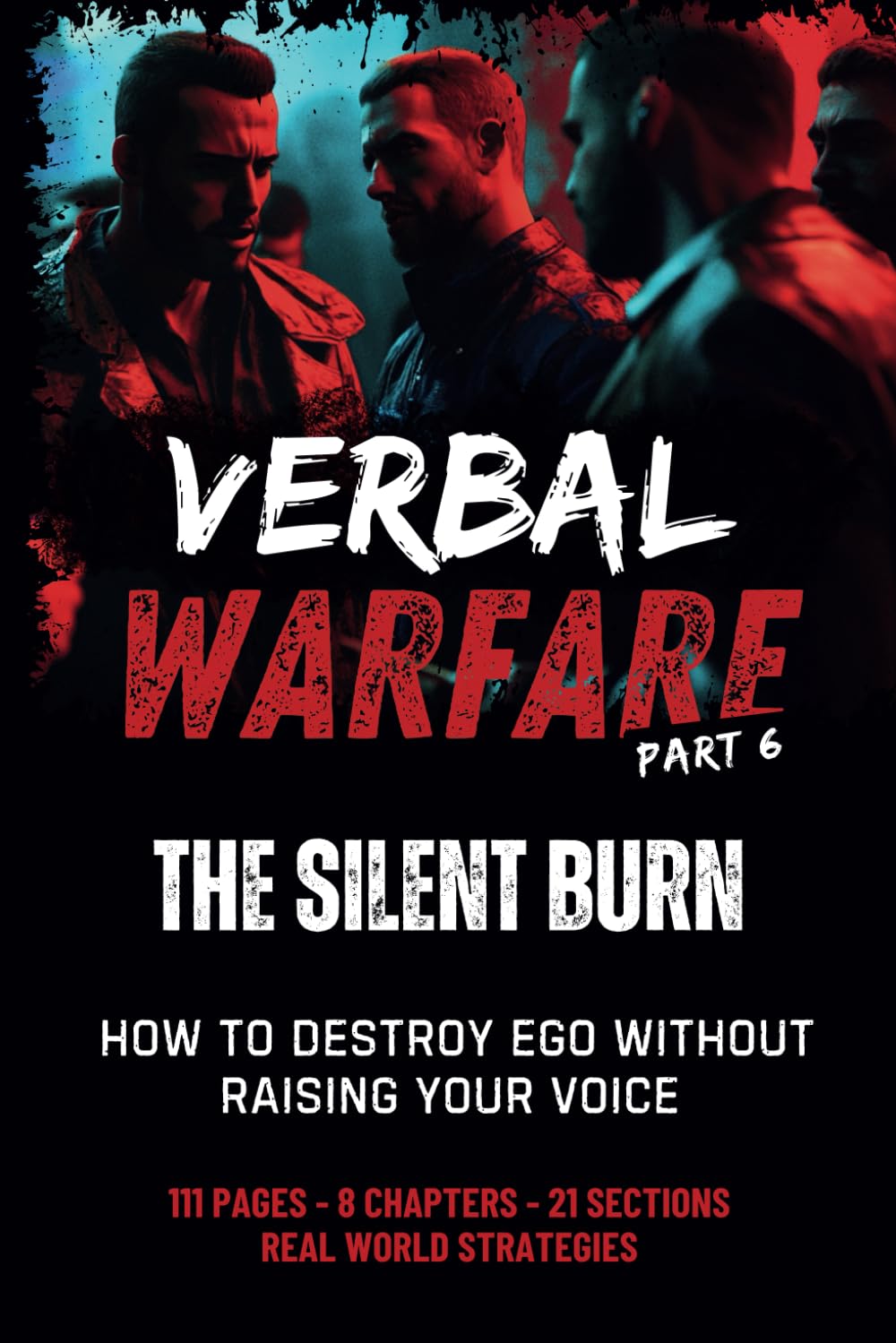 Verbal Warfare 6: The Silent Burn: How to Destroy Ego Without Raising Your Voice