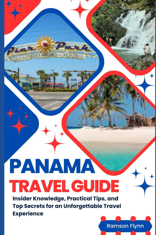PANAMA TRAVEL GUIDE (Full Color): Insider Knowledge, Practical Tips, and Top Secrets for an Unforgettable Travel Experience - 6059
