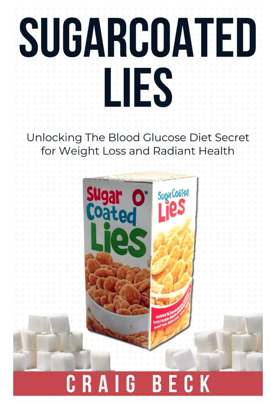 Sugarcoated Lies: Unlocking The Blood Glucose Diet Secret for Weight Loss and Radiant Health