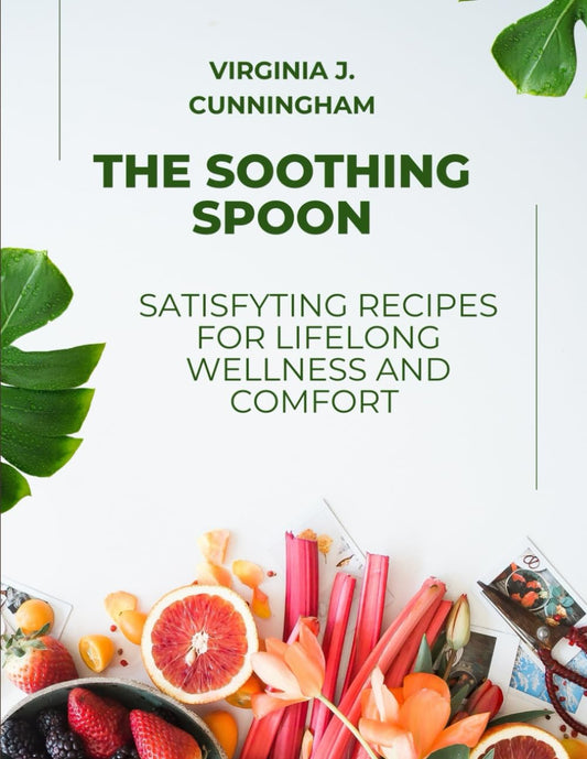 The Soothing Spoon: Satisfying Recipes For Lifelong Wellness And Comfort - 2477