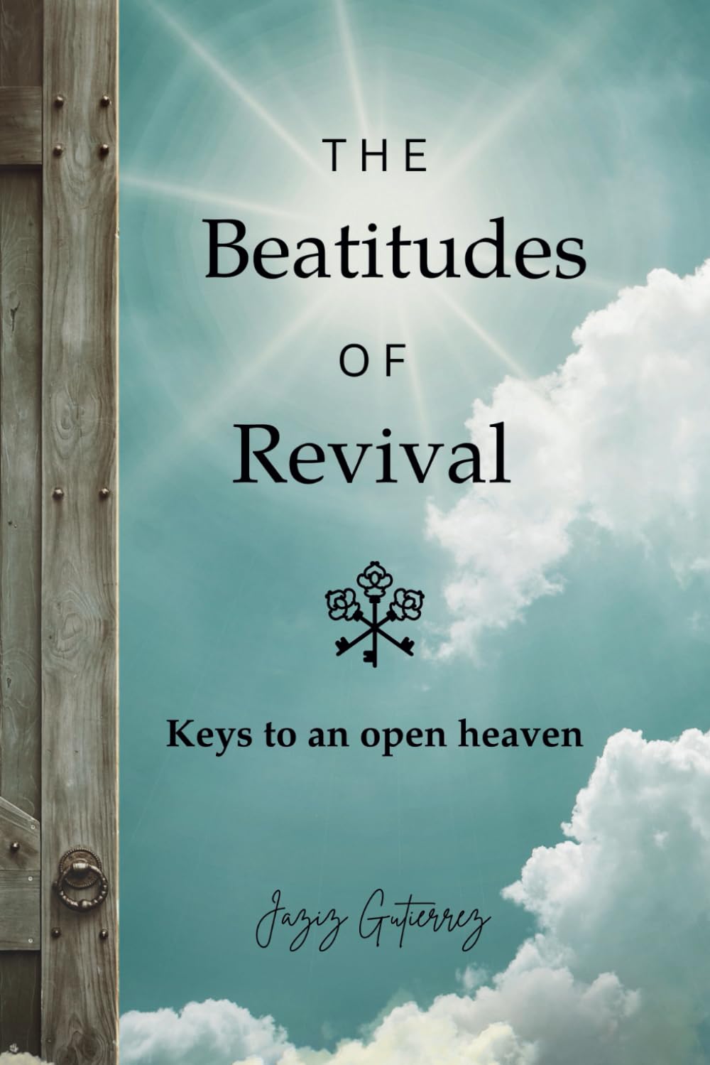 The Beatitudes of Revival: Keys To An Open Heaven