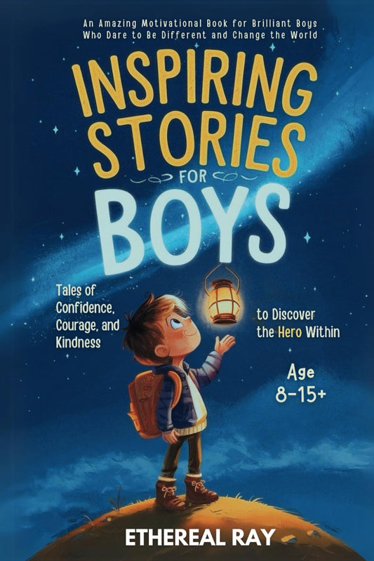 Inspiring Stories for Boys: Tales of Confidence, Courage, and Kindness to Discover the Hero Within: An Amazing Motivational Book for Brilliant Boys ... Change the World (Eleven Worlds to Explore) - 2587