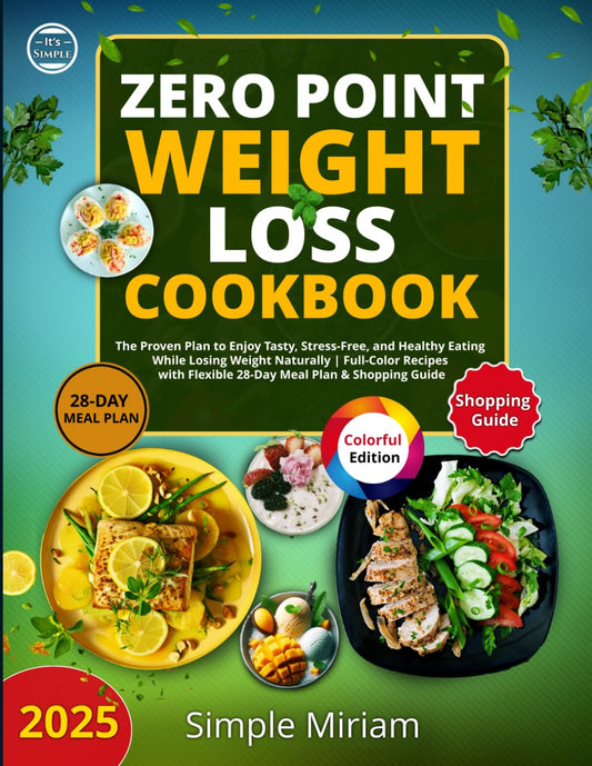 Zero Point Weight Loss Cookbook: The Proven Plan to Enjoy Tasty, Stress-Free, and Healthy Eating While Losing Weight Naturally | Full-Color Recipes with Flexible 28-Day Meal Plan & Shopping Guide - 9337
