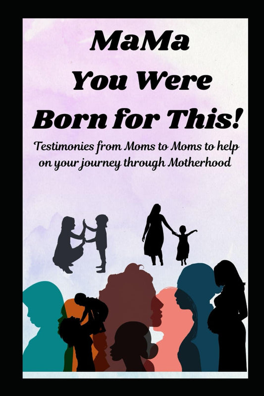 MaMa You Were Born for This!: Testimonies from Moms to Moms to help on your journey through Motherhood - 459