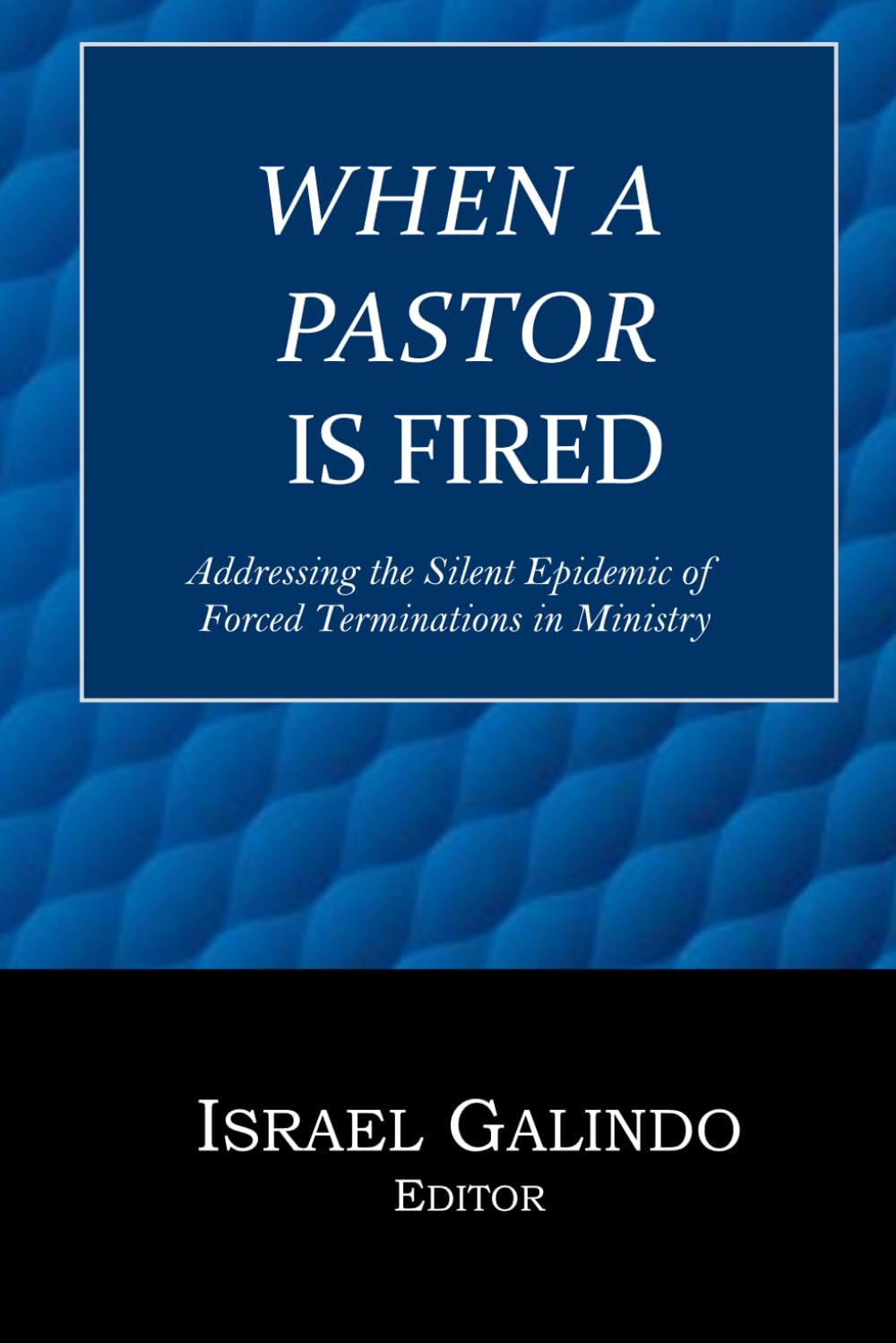 When a Pastor is Fired: Addressing the Silent Epidemic of Clergy Forced Terminations