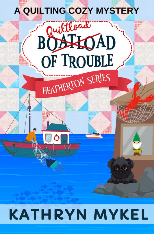 Quiltload of Trouble: A Quilting Cozy Mystery (Heatherton Quilting Cozy Mysteries)