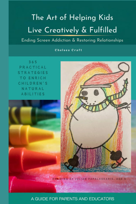 The Art of Helping Kids Live Creatively & Fulfilled: Ending Screen Addiction & Restoring Relationships