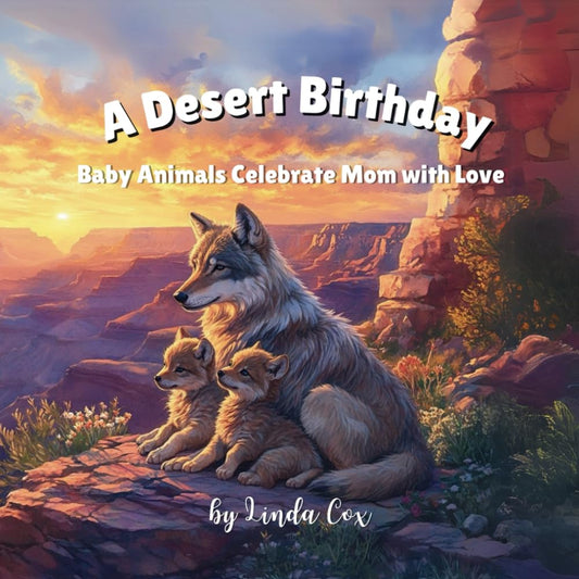 A Desert Birthday: Baby Animals Celebrate Mom with Love: A Heartwarming Children’s Book About Kindness, Sharing, and Baby Desert Animals—Featuring ... Deer, Lizards, Armadillos, Bobcats, and More! - 8037