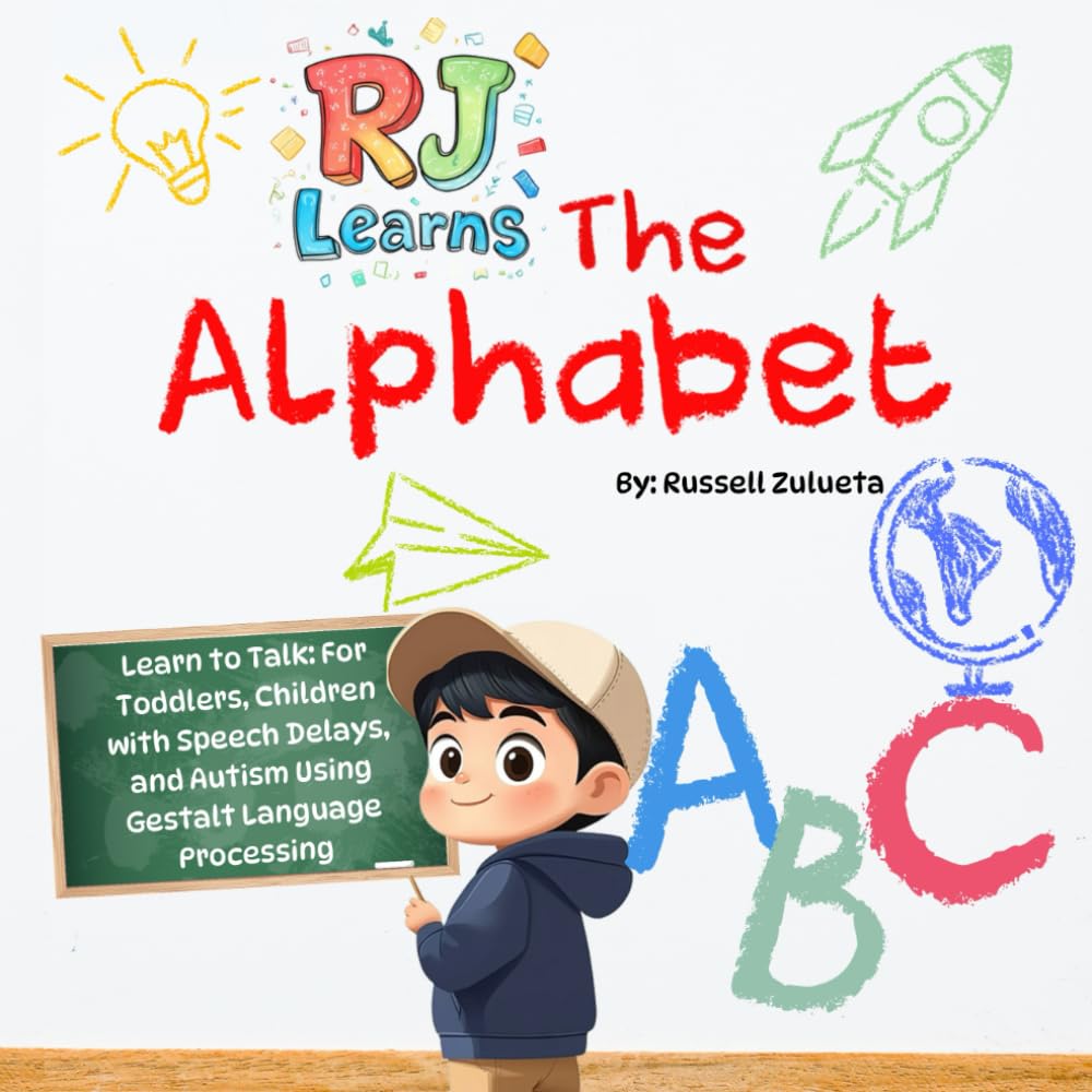 RJ Learns: The Alphabet - Learn to Talk for Toddlers, Children with Speech Delays, and Autism Using Gestalt Language Processing: Language Learning for ... (RJ Learns- Learn to speak with RJ)