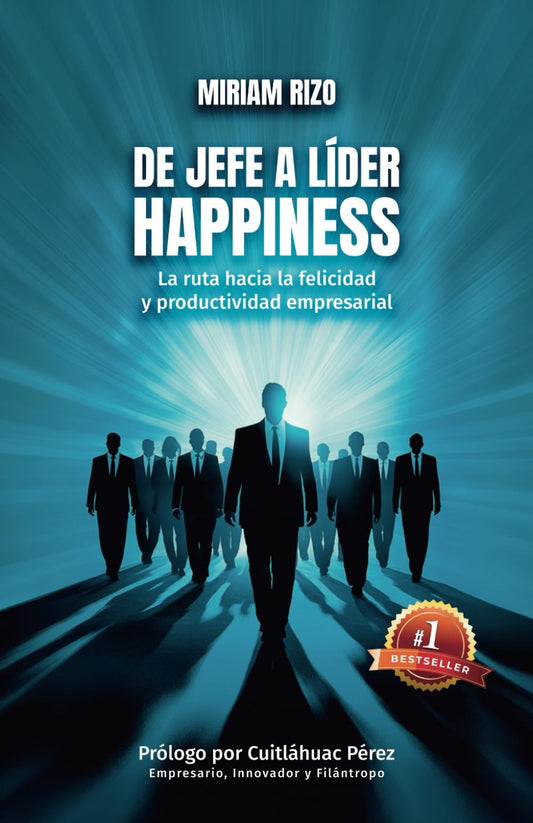 De Jefe a Líder Happiness: La ruta hacia la felicidad y productividad empresarial (Spanish Edition)