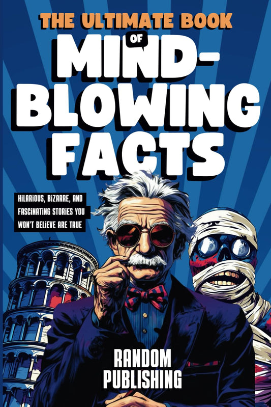 The Ultimate Book of Mind-Blowing Facts: Hilarious, Bizarre and Fascinating Stories You Won’t Believe Are True - 4105