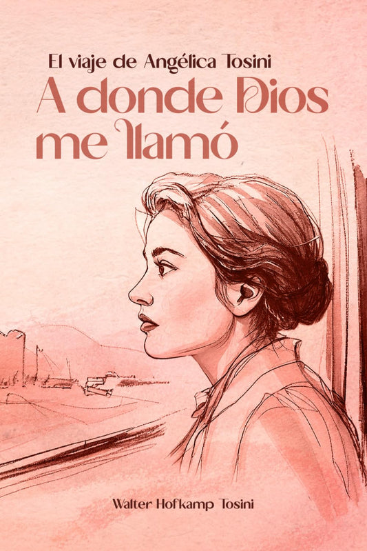 A donde Dios me llamó: El viaje de Angélica Tosini (Spanish Edition) - 5911