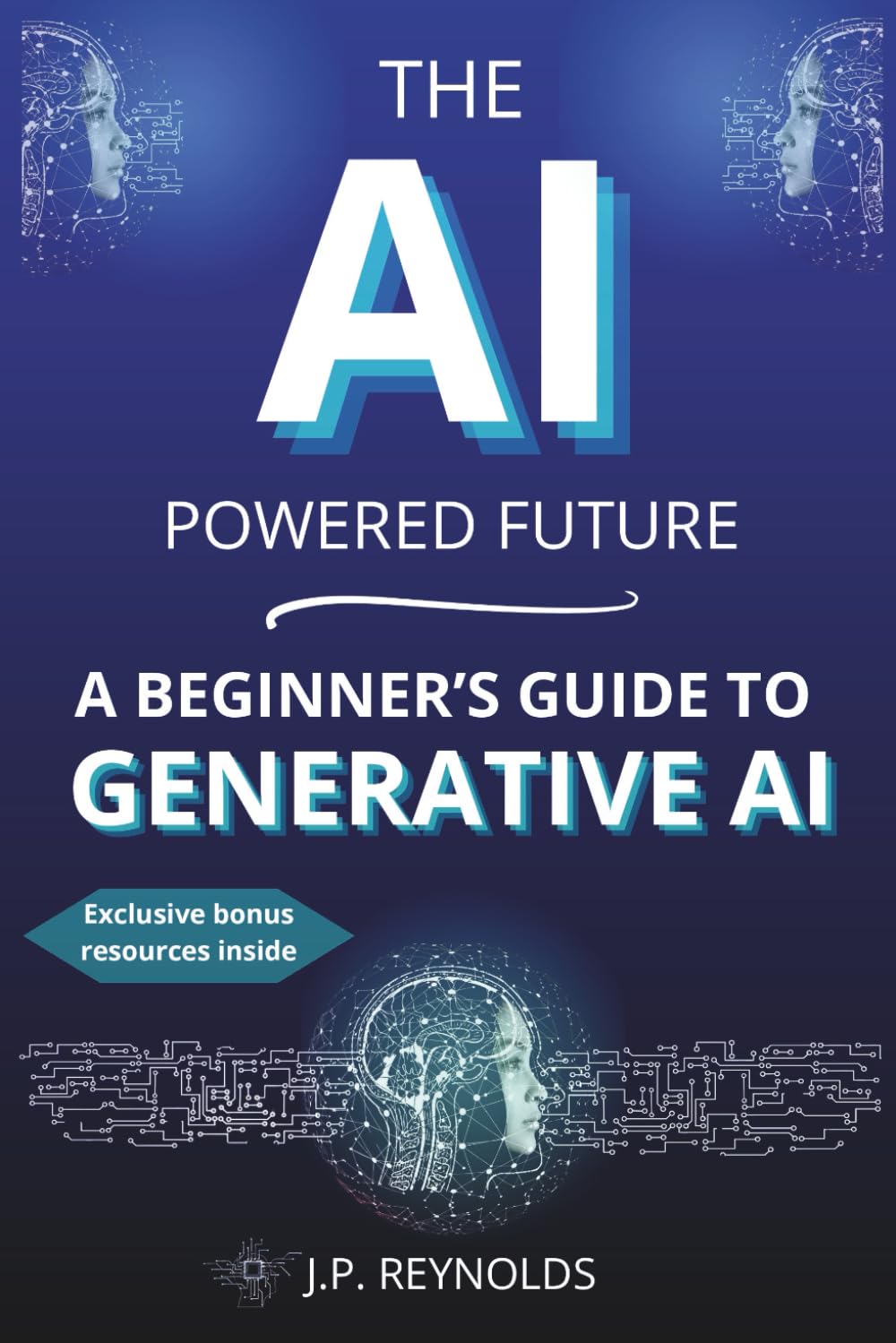 THE AI-POWERED FUTURE: A BEGINNER’S GUIDE TO GENERATIVE AI: Master ChatGPT, DeepSeek, and AI Automation with Effective Prompts to Write, Create, and ... Every Day (Artificial Intelligence made Easy)