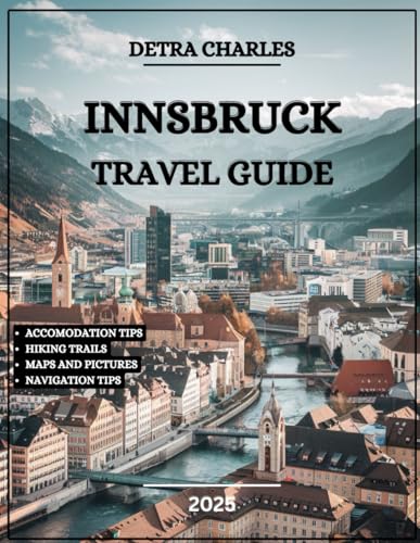 Innsbruck Travel Guide 2025: Explore Historic Palaces, Scenic Hiking, Exciting Adventures, Local Restaurants, and Top Attractions in Austrian Alps