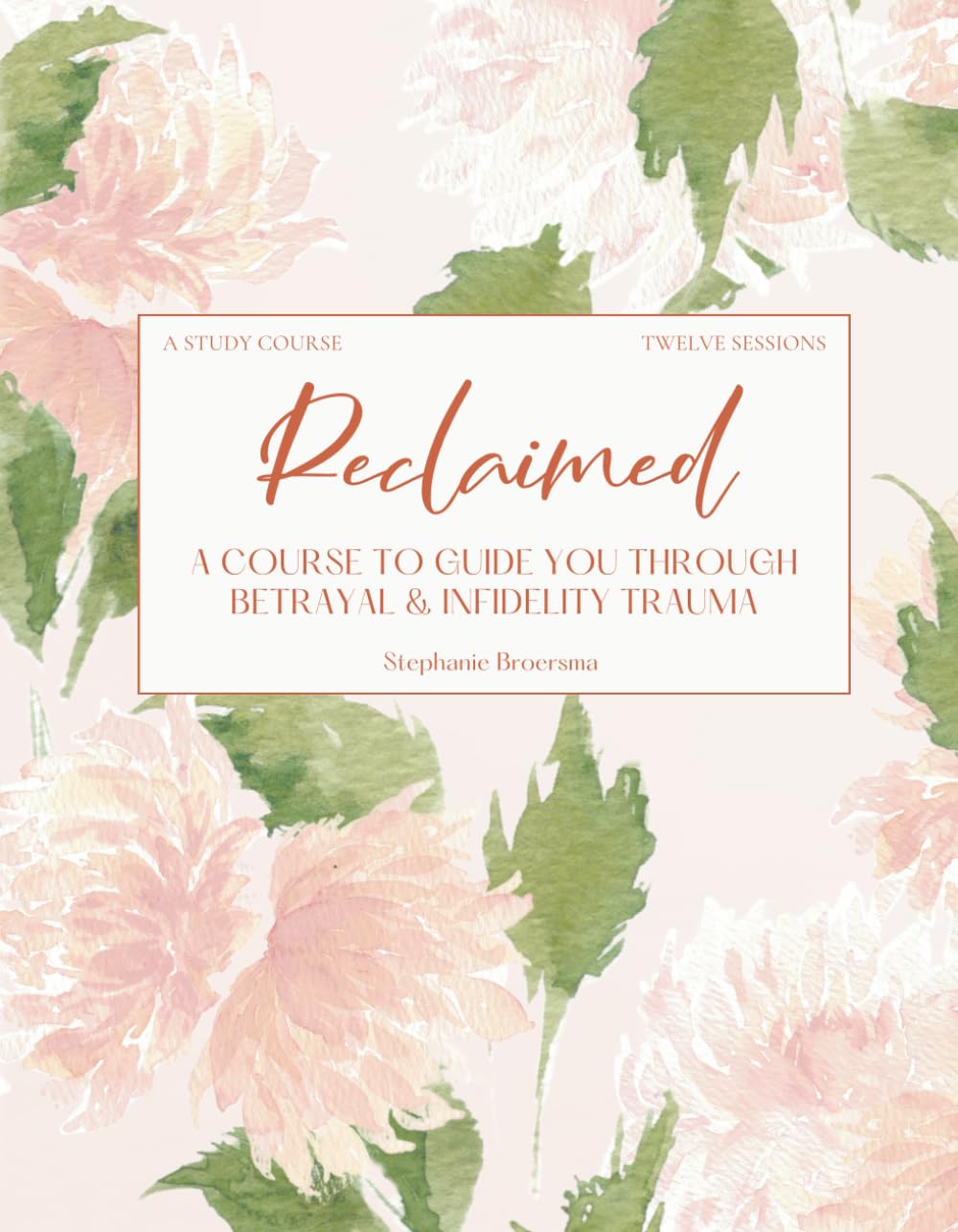 Reclaimed: A COURSE TO GUIDE YOU THROUGH BETRAYAL & INFIDELITY TRAUMA