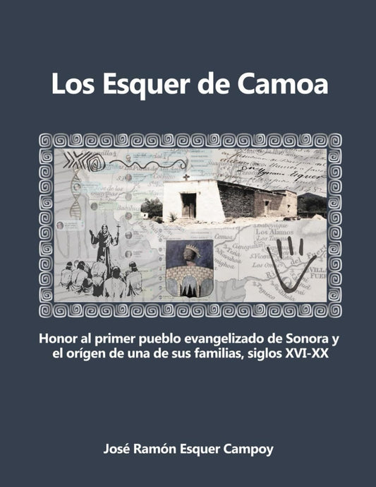 Los Esquer de Camoa: Honor al primer pueblo evangelizado de Sonora y el orígen de una de sus familias, siglos XVI-XX (Spanish Edition) - 2667