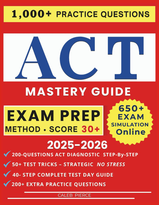 ACT MASTERY GUIDE: Overcome Test Anxiety and Achieve Your Best ACT Score! Unlock Exclusive Access to 3 Full-Length Online Tests, 200 Diagnostic ... – FULL - COLOR OPTIMIZED GRAPHIC EDITION! - 4793