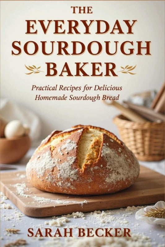 The Everyday Sourdough Baker: Practical Recipes for Delicious, Homemade Bread - 9510
