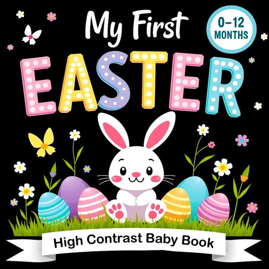 Easter Gifts for Babies: My First Easter High Contrast Baby Book: Simple Black & White Easter Images for Babies – Featuring Bunnies, Eggs, Chicks and ... for Baby Girl Boy) (Baby Easter Gifts) - 246