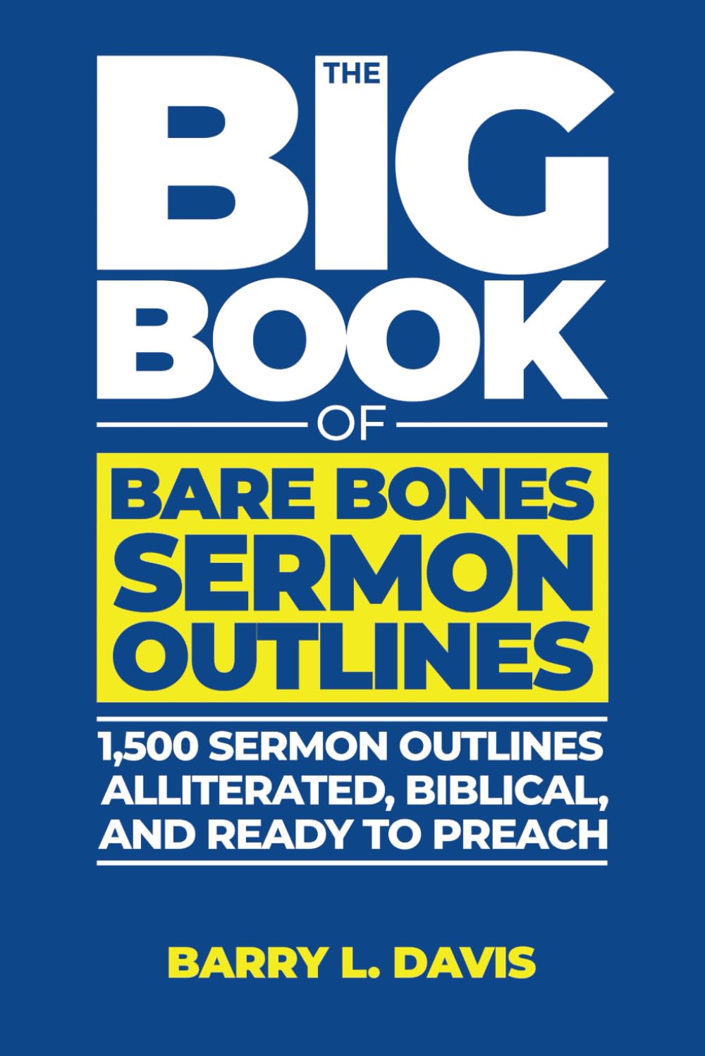 The Big Book of Bare Bones Sermon Outlines: 1,500 Sermon Outlines—Alliterated, Biblical, and Ready to Preach (The Big Books of Bare Bones Sermon Outlines)