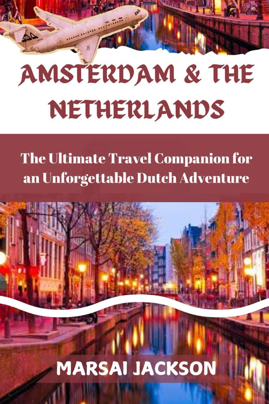 AMSTERDAM & THE NETHERLANDS: The Ultimate Travel Companion for an Unforgettable Dutch Adventure - 4670