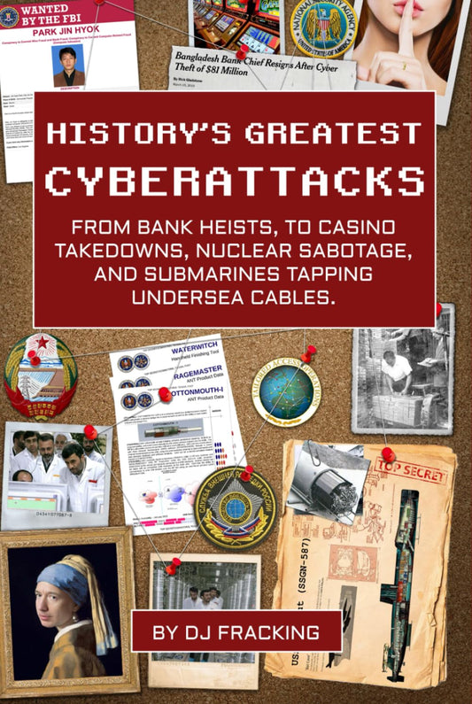 History's Greatest Cyberattacks: Bank heists, casino takedowns, nuclear facility sabotage, and submarines tapping undersea cables.